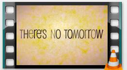 There's no tomorrow?